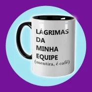 Caneca Prets Lágrimas Da Minha Equipe Mentira é Café Meme